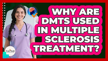 Why Are DMTs Used In Multiple Sclerosis Treatment?