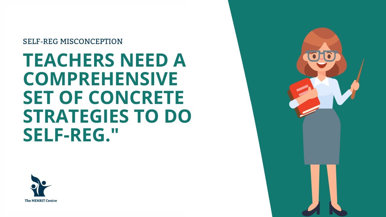 Self-Reg Misconception 9: "Teachers need a comprehensive set of concrete strategies to do Self-Reg."