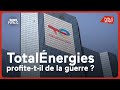 Carburant : TotalÉnergies profite-t-il de la guerre ?
