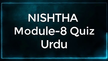 Module 8 question answer urdu , NISHTHA online training Quiz
