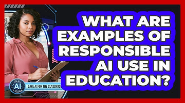 What Are Examples Of Responsible AI Use In Education?