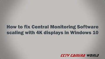 How to Fix Central Monitoring Software Scaling on a 4K Display in Windows 10