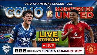 Como vs Manchester United Live Stream Radio Commentary Champions League UCL Football Match Today TV