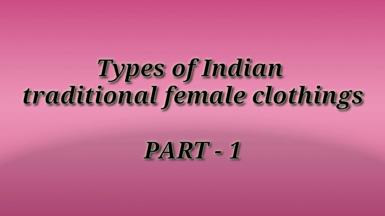 TYPES OF INDIAN TRADITIONAL FEMALE CLOTHINGS PART - 1 - YouTube