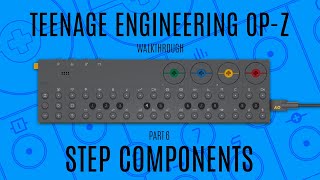 Teenage Engineering OP-Z Walkthrough (Step Components)