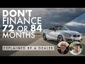 Don't Finance a New Car for 72 or 84 months. Here's What You NEED to Know Now. (From a Car Dealer)