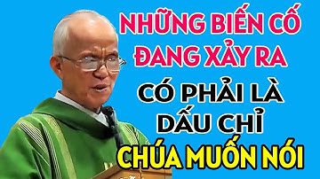 CÓ PHẢI NHỮNG BIẾN CỐ XẢY RA LÀ DẤU CHỈ CHÚA MUỐN NÓI VỚI CHÚNG TA KHÔNG .  CHA HỒNG GIẢNG MỚI NHẤT