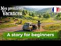 LEARN FRENCH Easily with Short Story (A1-A2) - Mes premières Vacances