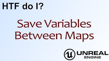 HTF do I? Save Variables between Maps ( UE4 )