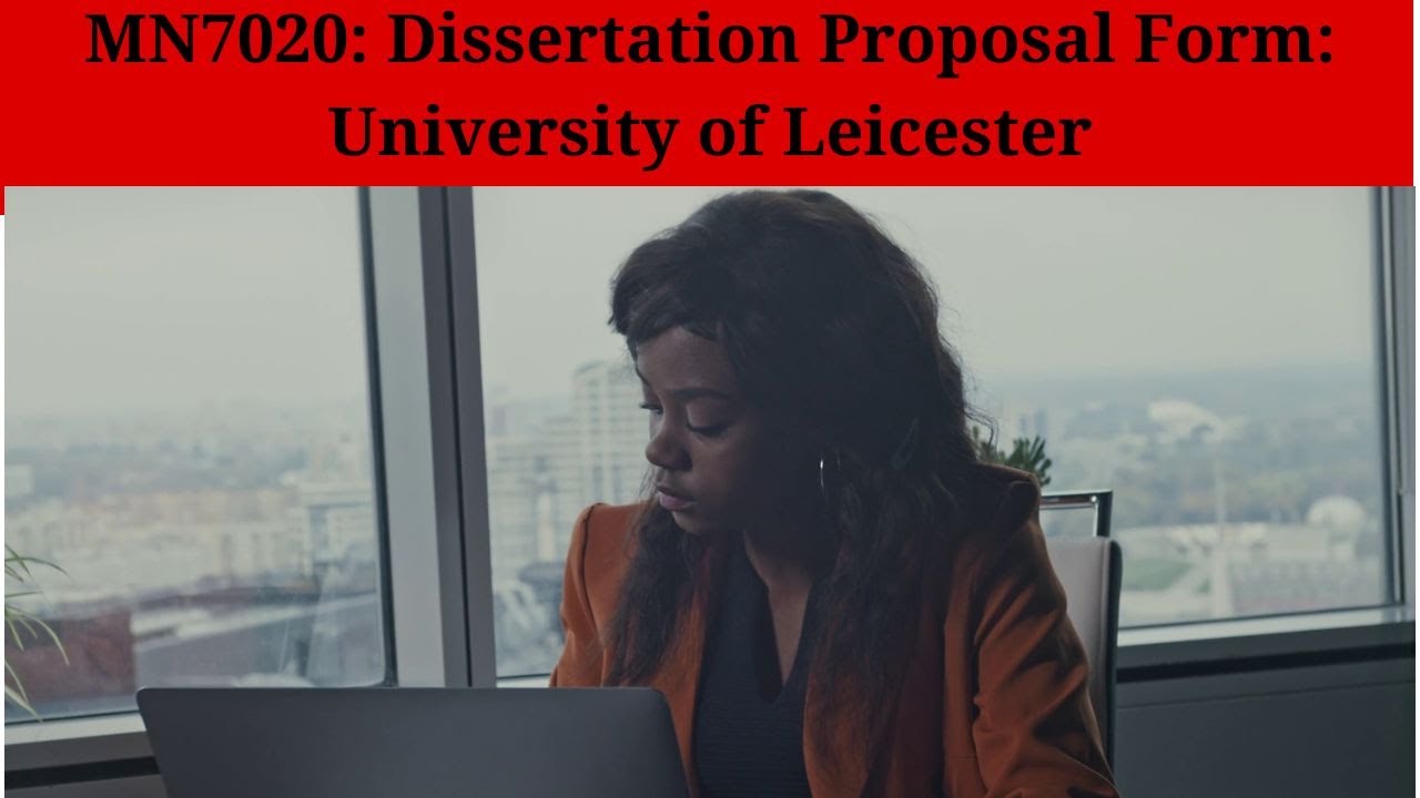 MN7020 Dissertation Proposal Form University of Leicester YouTube