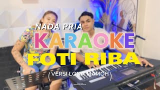 KARAOKE - FOTI RIBA | NADA PRIA | Versi Lona Mamoh