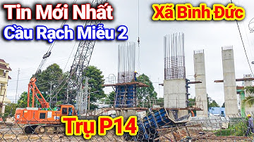 Cập Nhật Chi Tiết Các Trụ Cầu Rạch Miễu 2 Phía Xã Bình Đức Hoàn Thành Tới Đâu | Động Cơ & MMCK
