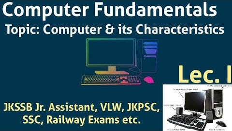 Computer Fundamentals l Computer & its Characteristics l JKSSB, JKPSC, SSC etc l Lec. I