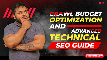 Crawl Budget Optimization and Advanced Technical SEO Guide