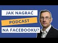 Jak nagra podcast na facebooku