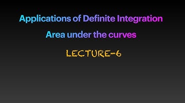 Applications of Definite Integrals:Lecture-6||Finding Area under the Curves