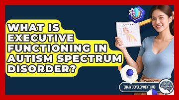 What Is Executive Functioning In Autism Spectrum Disorder? - Brain Development Hub