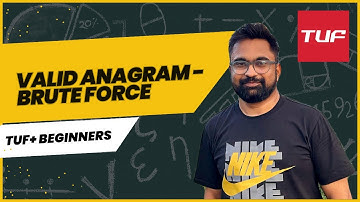 TUF+ Basic String - Valid Anagram | Brute Force