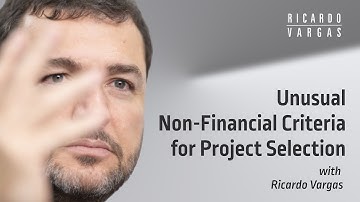 Unusual Non-Financial Criteria for Project Selection with Ricardo Vargas
