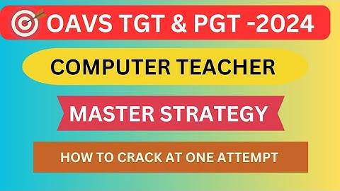 OAVS TGT & PGT COMPUTER TEACHER -2024 /  MASTER STRATEGY / HOW TO CRACK EXAM AT ONE ATTEMPT /