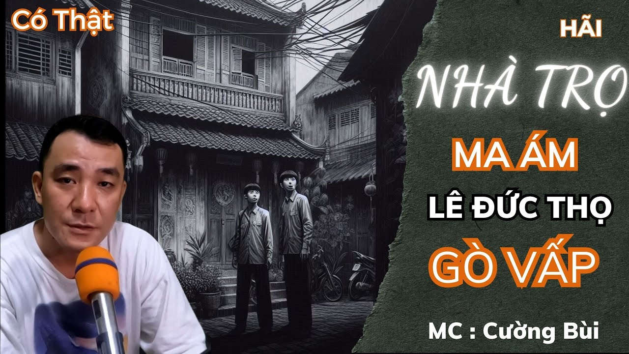 203 Chuyện Ma Có Thật KHỦNG KHIẾP CĂN NHÀ TRỌ MA ÁM LÊ ĐỨC THỌ GV Truyện Ma Cường Bùi#chuyenmacothat