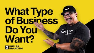What Type of Business Do You Want?