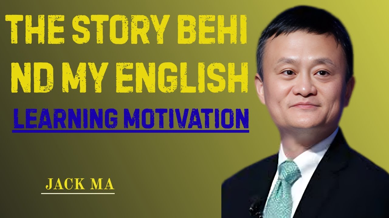 The Story Behind My English Learning Motivation  jack ma