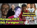 Koreans HATE This Foreigner!!! TOP2 Banned From Entering Korea