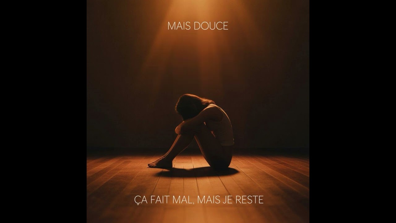 MAIS DOUCE — Ça fait mal, mais je reste