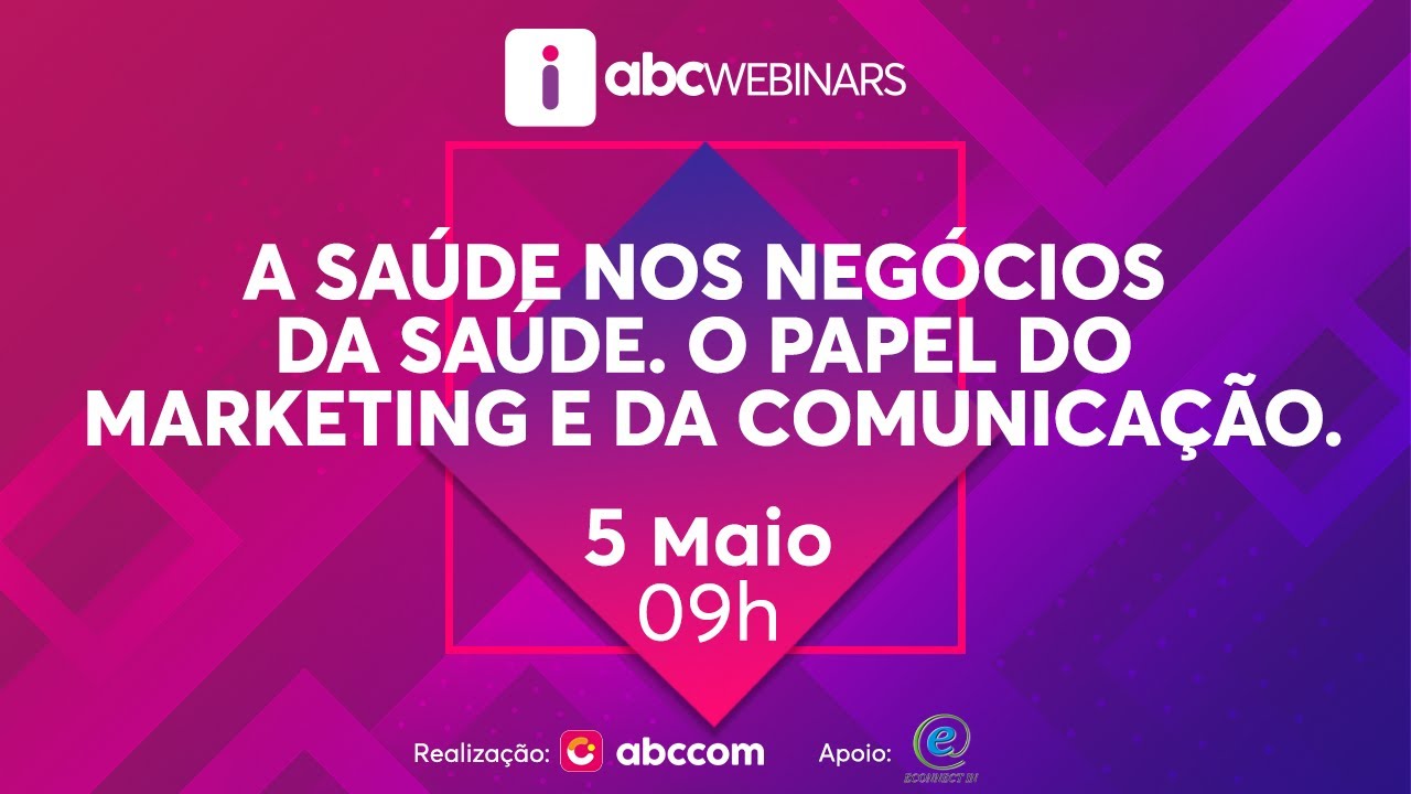 WEBINAR ABCCOM - A SAÚDE NOS NEGÓCIOS DA SAÚDE. O PAPEL DO MARKETING E DA COMUNICAÇÃO