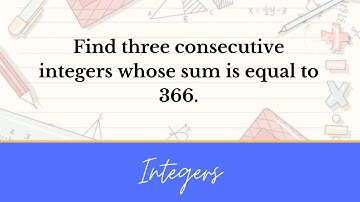 Solving Integers: Find three consecutive integers whose sum is equal to 366.