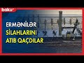 Ermənilər silahlarını atıb qaçdılar - BAKU TV
