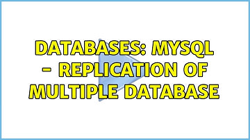 Databases: Mysql - Replication of multiple database (2 Solutions!!)