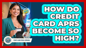 How Do Credit Card APRs Become So High? - Points and Perks Channel