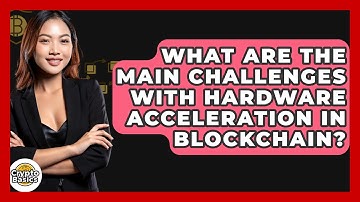 What Are The Main Challenges With Hardware Acceleration In Blockchain? - CryptoBasics360.com