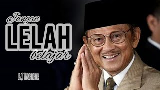 Mengapa harus tetap BELAJAR..? (Motivasi B.J. Habibie untuk MILENIAL😢)