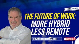 The Future Of Work: More Hybrid Less Remote