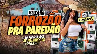 FORROZÃO PRA PAREDÃO🔊SELEÇÃO SO MUSICA TOP AS MAIS TOCADAS DO MOMENTO 2026🔥GRAVE FORTE DJ WILLIAMIX