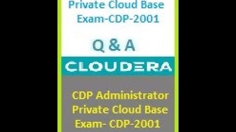 Cloudera CDP-2001 Administrator - Private Cloud Base Exam
