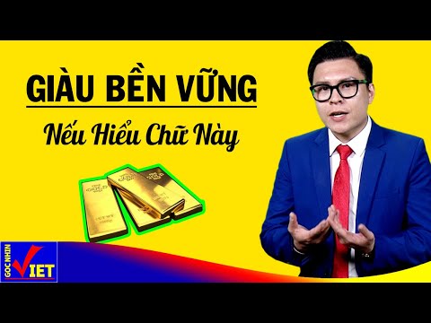 Giàu bền vững nếu hiểu 8 chữ này - Góc Nhìn Việt