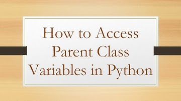 How to Access Parent Class Variables in Python