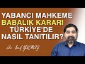 YABANCI MAHKEME BABALIK KARARI TÜRKİYE'DE NASIL TANITILIR?