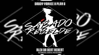 Daddy Yankee Ft Plan B - Sabado Rebelde (Alex Da Beat Rebeat)