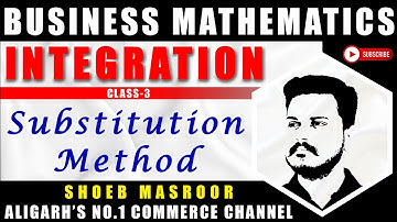 INTEGRATION by SUBSTITUTION Method - Mathematics B.Com CLASS 3 | Aligarh