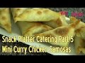 Snack Platter Catering Part 5 - Mini Curry Chicken Samosas - Perfect Snack Platter Food