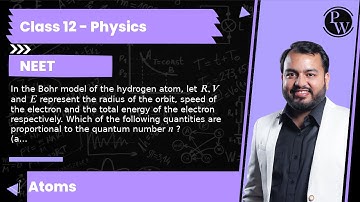 In the Bohr model of the hydrogen atom, let R, V and E represent the radius of the orbit, speed o...
