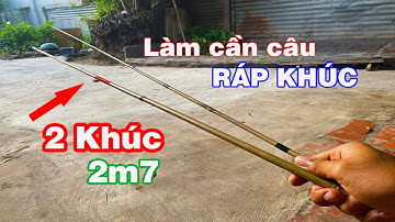 Làm Cần Câu Tay Câu Cá Rô Đồng Bằng Cây Trúc RÁP KHÚC 2m7 2 Khúc Rát Đơn Giản Tại Nhà