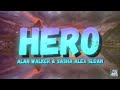 Alan Walker & Sasha Alex Sloan - Hero (Lyrics)