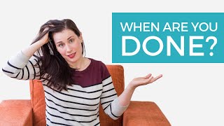 How do you know when youre done with the writing process? When should you move on?