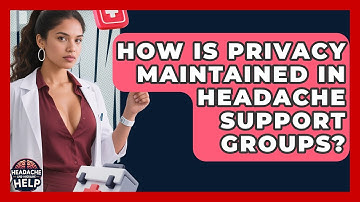 How Is Privacy Maintained In Headache Support Groups? - Headache and Migraine Help